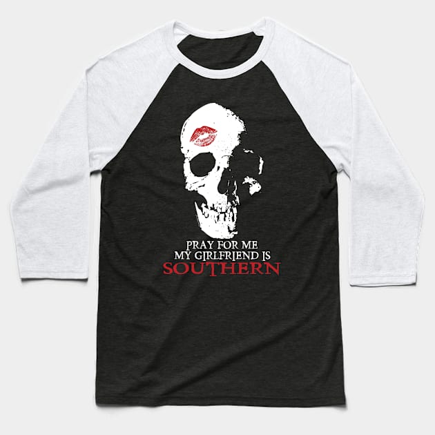 Pray for me. My GF is Southern. Baseball T-Shirt by Illustratorator